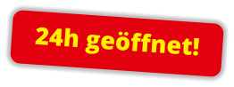 24h ge�ffnet!
